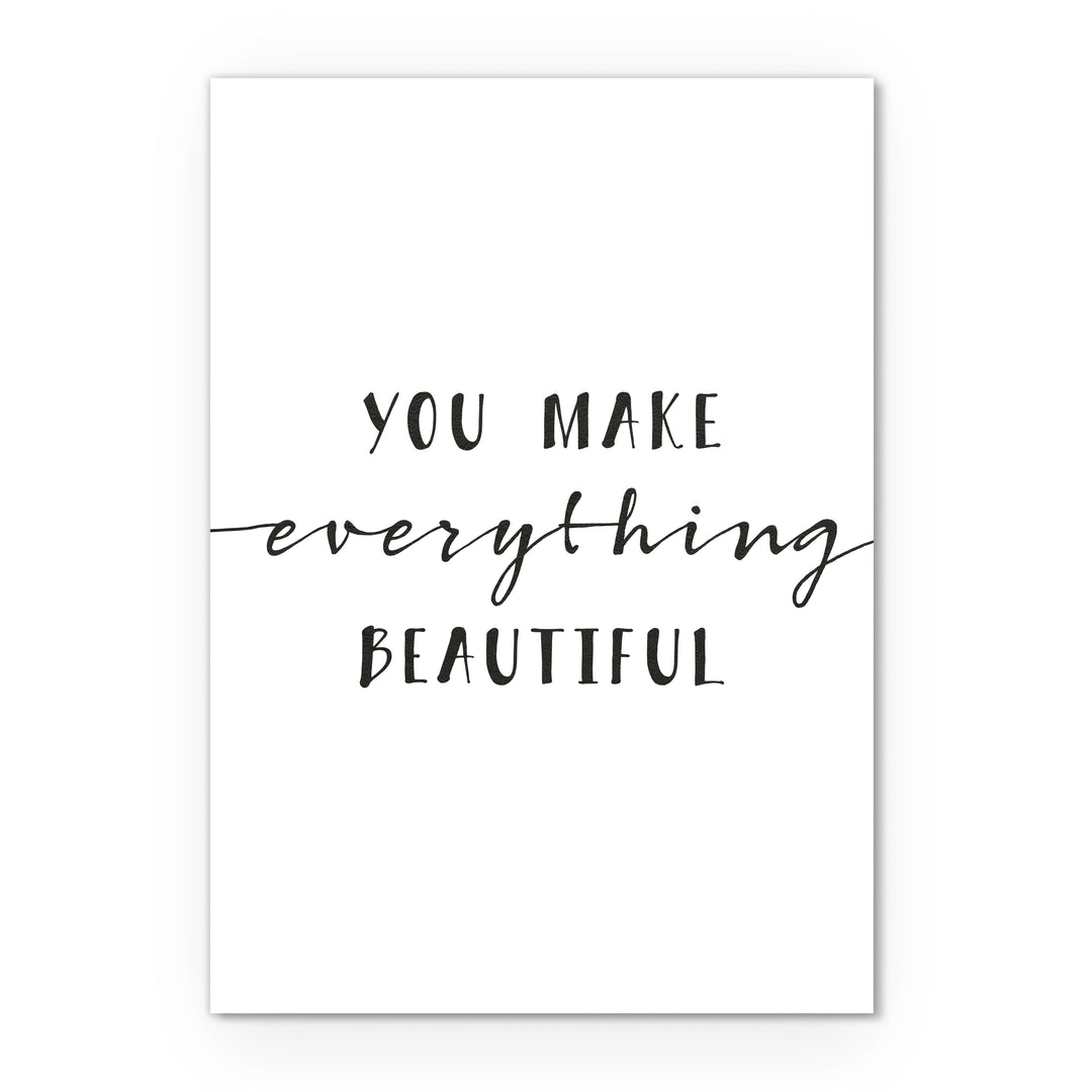 Postkarte DIN A6 Quote You make everything beautiful